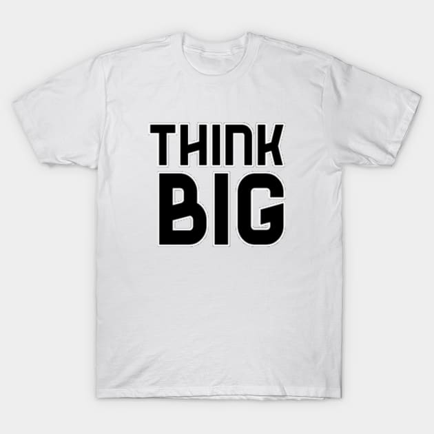 Think Big Typographical Motivation inspiration Quote Man's & Woman's T-Shirt by Salam Hadi